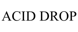 ACID DROP trademark