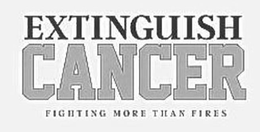 EXTINGUISH CANCER FIGHTING MORE THAN FIRES trademark