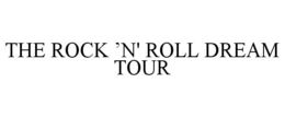 THE ROCK 'N' ROLL DREAM TOUR trademark