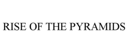 RISE OF THE PYRAMIDS trademark