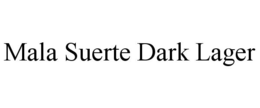 MALA SUERTE DARK LAGER trademark