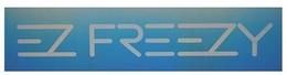 EZ FREEZY trademark