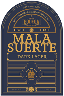 ARTISINAL BEER AMERICAN MADE, MEXICAN INFLUENCED LA BODEGA BREWING COMPANY MALA SUERTE DARK LAGER ALC/VOL 5% 12 FLUID OZ. trademark