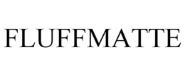 FLUFFMATTE trademark