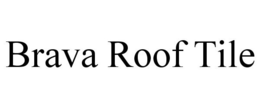 BRAVA ROOF TILE trademark
