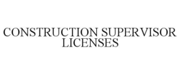 CONSTRUCTION SUPERVISOR LICENSES trademark