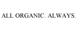 ALL ORGANIC. ALWAYS. trademark