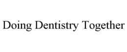 DOING DENTISTRY TOGETHER trademark