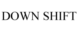 DOWN SHIFT trademark