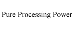 PURE PROCESSING POWER trademark