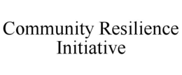 COMMUNITY RESILIENCE INITIATIVE trademark