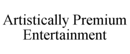 ARTISTICALLY PREMIUM ENTERTAINMENT trademark