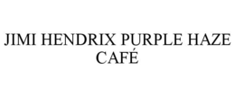 JIMI HENDRIX PURPLE HAZE CAFÉ trademark