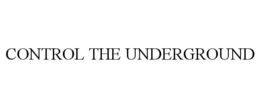 CONTROL THE UNDERGROUND trademark