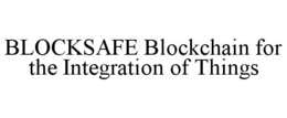 BLOCKSAFE BLOCKCHAIN FOR THE INTEGRATION OF THINGS trademark