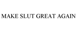 MAKE SLUT GREAT AGAIN trademark