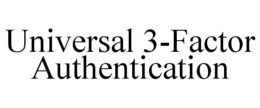 UNIVERSAL 3-FACTOR AUTHENTICATION trademark