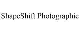 SHAPESHIFT PHOTOGRAPHIC trademark