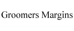 GROOMERS MARGINS trademark