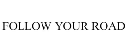 FOLLOW YOUR ROAD trademark