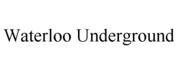 WATERLOO UNDERGROUND trademark