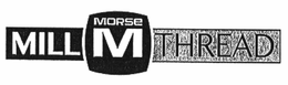 M MORSE MILL THREAD trademark