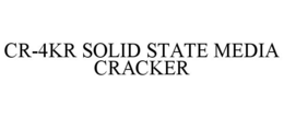 CR-4KR SOLID STATE MEDIA CRACKER trademark