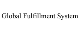 GLOBAL FULFILLMENT SYSTEM trademark