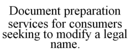 DOCUMENT PREPARATION SERVICES FOR CONSUMERS SEEKING TO MODIFY A LEGAL NAME. trademark