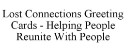 LOST CONNECTIONS GREETING CARDS - HELPING PEOPLE REUNITE WITH PEOPLE trademark