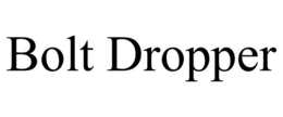 BOLT DROPPER trademark