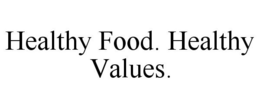 HEALTHY FOOD. HEALTHY VALUES. trademark
