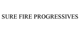 SURE FIRE PROGRESSIVES trademark