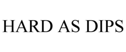 HARD AS DIPS trademark