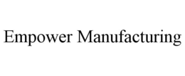 EMPOWER MANUFACTURING trademark