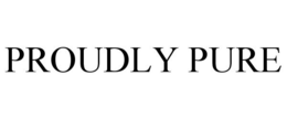 PROUDLY PURE trademark