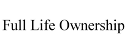 FULL LIFE OWNERSHIP trademark