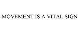 MOVEMENT IS A VITAL SIGN trademark