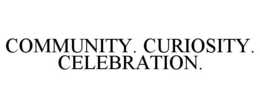 COMMUNITY. CURIOSITY. CELEBRATION. trademark