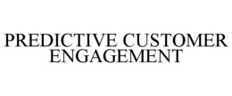 PREDICTIVE CUSTOMER ENGAGEMENT trademark