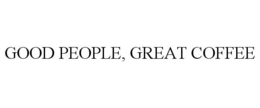 GOOD PEOPLE, GREAT COFFEE trademark