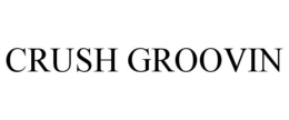 CRUSH GROOVIN trademark