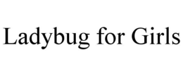 LADYBUG FOR GIRLS trademark