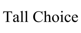 TALL CHOICE trademark