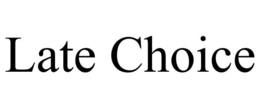 LATE CHOICE trademark