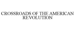 CROSSROADS OF THE AMERICAN REVOLUTION trademark