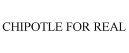 CHIPOTLE FOR REAL trademark