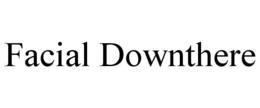 FACIAL DOWNTHERE trademark