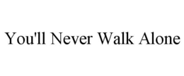 YOU'LL NEVER WALK ALONE trademark