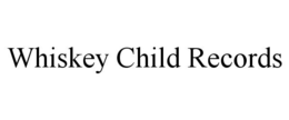 WHISKEY CHILD RECORDS trademark